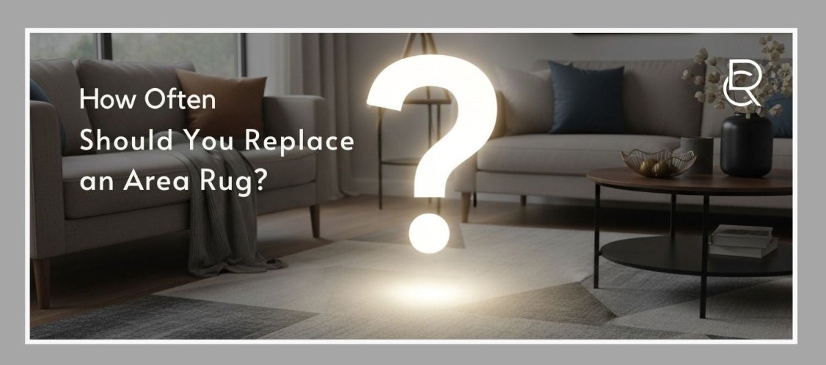 How Often Should You Replace an Area Rug? 2026 Guide - RenCollection