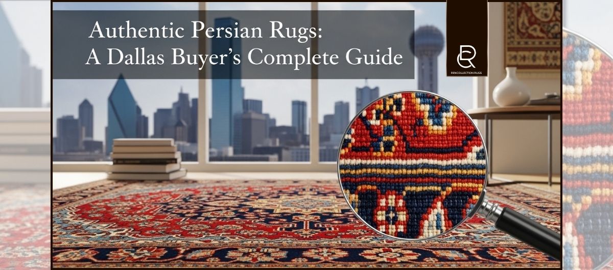 The Guide to Determine Authentic Persian Rugs in Dallas - RenCollection